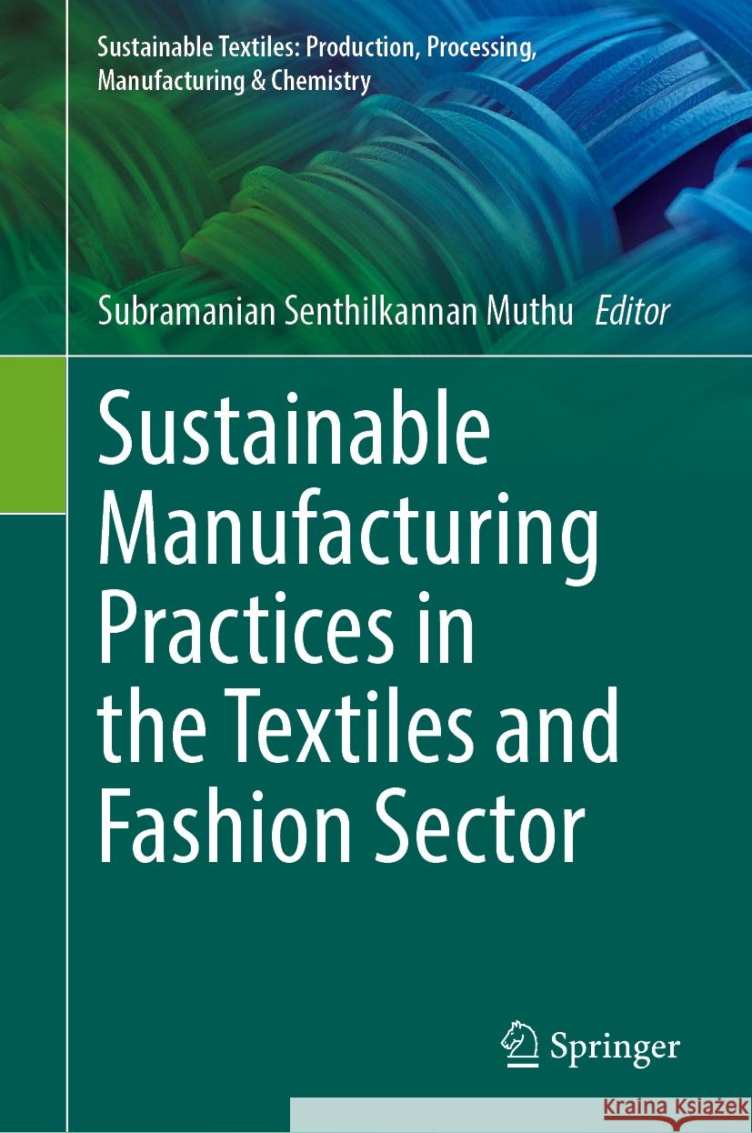 Sustainable Manufacturing Practices in the Textiles and Fashion Sector Subramanian Senthilkannan Muthu 9783031513619 Springer - książka