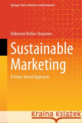 Sustainable Marketing: A Value-Based Approach Dobromir Kirilov Stoyanov 9783032164971 Springer - książka