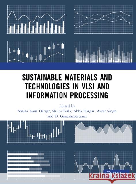 Sustainable Materials and Technologies in VLSI and Information Processing Shashi Kant Dargar Shilpi Birla Abha Dargar 9781041076513 CRC Press - książka