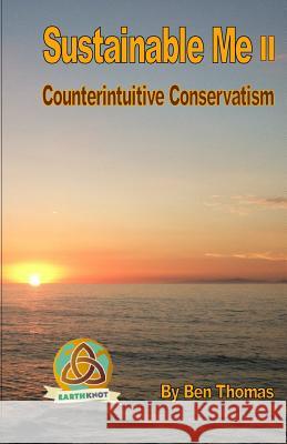 Sustainable Me II: Counterintuitive Conservatism Ben Thomas 9781492746676 Createspace - książka