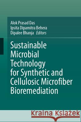 Sustainable Microbial Technology for Synthetic and Cellulosic Microfiber Bioremediation Alok Prasad Das Ipsita Dipamitra Behera Dipalee Bhanja 9783031625992 Springer - książka