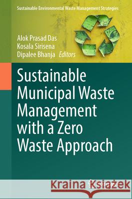 Sustainable Municipal Waste Management with a Zero Waste Approach Alok Prasad Das Kosala Sirisena Dipalee Bhanja 9783032059499 Springer - książka