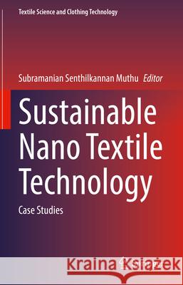Sustainable Nano Textile Technology: Case Studies Subramanian Senthilkannan Muthu 9783032059017 Springer - książka