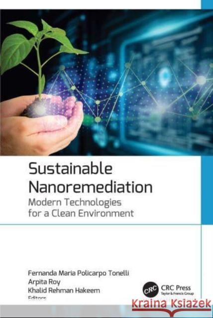 Sustainable Nanoremediation: Modern Technologies for a Clean Environment Fernanda Maria Policarp Arpita Roy Khalid Rehman Hakeem 9781774916100 Apple Academic Press Inc. - książka