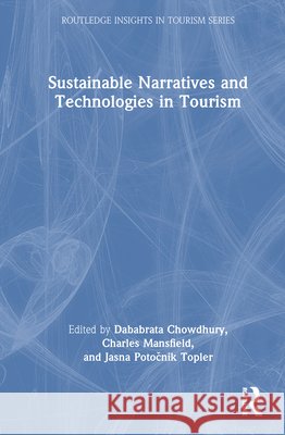 Sustainable Narratives and Technologies in Tourism Dababrata Chowdhury Charles Mansfield Jasna Potočnik Topler 9781041255369 Routledge - książka