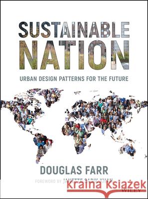 Sustainable Nation: Urban Design Patterns for the Future Farr, Douglas 9780470537176 John Wiley & Sons Inc - książka