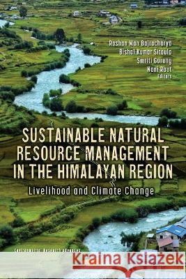 Sustainable Natural Resource Management in the Himalayan Region: Livelihood and Climate Change Roshan Man Bajracharya   9781536189629 Nova Science Publishers Inc - książka
