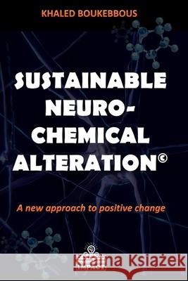 Sustainable Neuro-Chemical Alteration: A new approach to positive change Khaled Boukebbous 9782956476481 Amazon Digital Services LLC - KDP Print US - książka