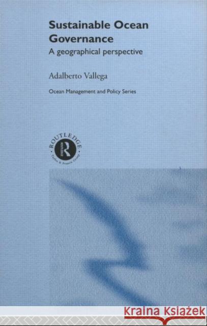 Sustainable Ocean Governance: A Geographical Perspective Vallega, Adalberto 9780415189163 Routledge - książka