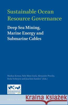 Sustainable Ocean Resource Governance: Deep Sea Mining, Marine Energy and Submarine Cables Markus Kotzur Nele Matz-Luck Alexander Proelss 9789004360266 Brill - Nijhoff - książka