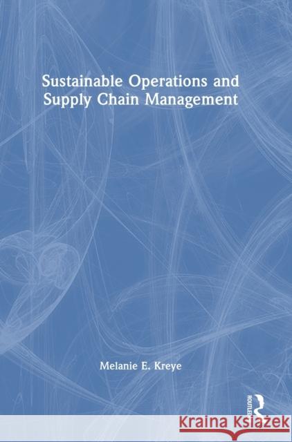 Sustainable Operations and Supply Chain Management Melanie E. Kreye 9781032384405 Taylor & Francis Ltd - książka