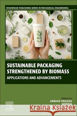 Sustainable Packaging Strengthened by Biomass: Applications and Advancements Arbind Prasad J. Paulo Davim Sonika Gupta 9780443266379 Woodhead Publishing - książka
