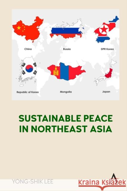 Sustainable Peace in Northeast Asia Yong-SHik Lee 9781839983764 Anthem Press - książka