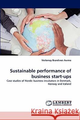 Sustainable Performance of Business Start-Ups  9783843394581 LAP Lambert Academic Publishing AG & Co KG - książka