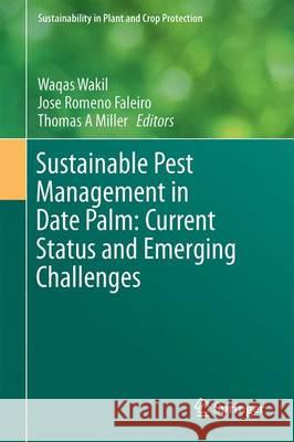 Sustainable Pest Management in Date Palm: Current Status and Emerging Challenges Waqas Wakil Jose Romen Thomas A. Miller 9783319243955 Springer - książka