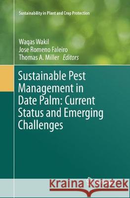 Sustainable Pest Management in Date Palm: Current Status and Emerging Challenges Waqas Wakil Jose Romen Thomas A. Miller 9783319796208 Springer - książka