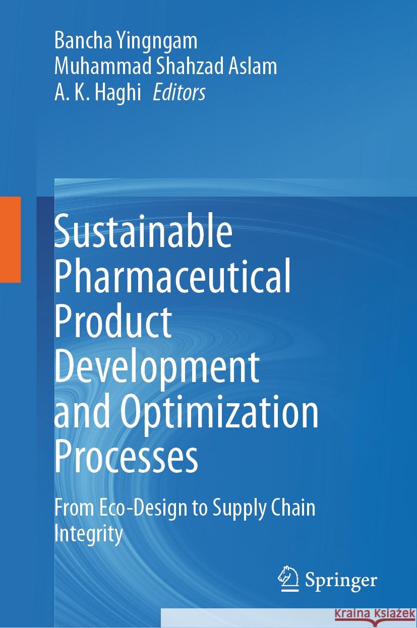 Sustainable Pharmaceutical Product Development and Optimization Processes: From Eco-Design to Supply Chain Integrity Bancha Yingngam, Muhammad Shahzad Aslam, A. K. Haghi 9789819797066 Springer Verlag, Singapore - książka