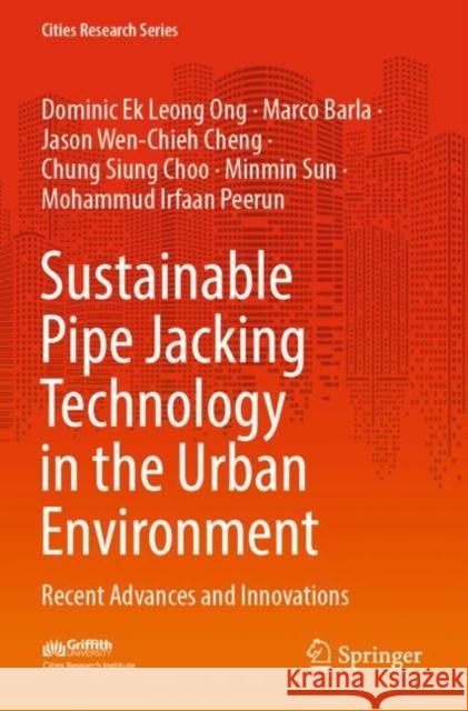 Sustainable Pipe Jacking Technology in the Urban Environment: Recent Advances and Innovations Dominic Ek Leong Ong Marco Barla Jason Wen-Chieh Cheng 9789811693748 Springer - książka