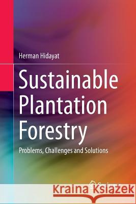 Sustainable Plantation Forestry: Problems, Challenges and Solutions Hidayat, Herman 9789811339769 Springer - książka