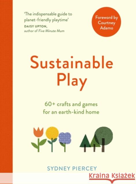 Sustainable Play: 60+ cardboard crafts and games for an earth-kind home Sydney Piercey 9781529416640 Quercus Publishing - książka