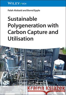 Sustainable Polygeneration with Carbon Capture and Utilisation Bernd Epple 9783527354818 Wiley-Vch - książka