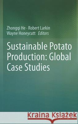 Sustainable Potato Production: Global Case Studies Zhongqi He Robert Larkin Wayne Honeycutt 9789400741034 Springer - książka