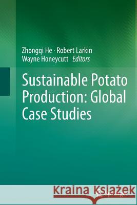 Sustainable Potato Production: Global Case Studies Zhongqi He Robert Larkin Wayne Honeycutt 9789400797451 Springer - książka