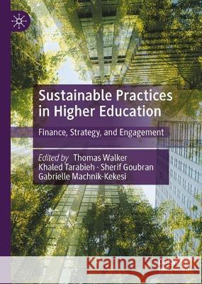 Sustainable Practices in Higher Education: Finance, Strategy, and Engagement Thomas Walker Khaled Tarabieh Sherif Goubran 9783031278068 Palgrave MacMillan - książka
