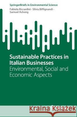 Sustainable Practices in Italian Businesses: Environmental, Social and Economic Aspects Fabiola Riccardini Silvia Biffignandi Samuel Ashong 9783031281761 Springer - książka