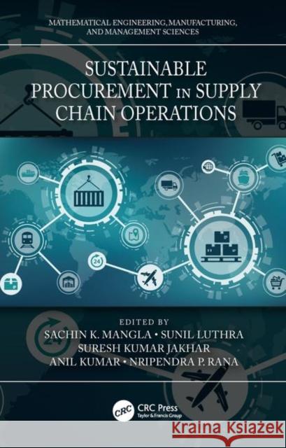 Sustainable Procurement in Supply Chain Operations Sachin K. Mangla Sunil Luthra Suresh Kumar Jakhar 9781138608153 CRC Press - książka