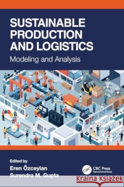 Sustainable Production and Logistics: Modeling and Analysis Eren Ozceylan Surendra M. Gupta 9780367714994 CRC Press - książka