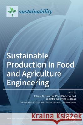 Sustainable Production in Food and Agriculture Engineering Kr Pawel Sobczak Wioletta Żukiewicz-Sobczak 9783039437634 Mdpi AG - książka