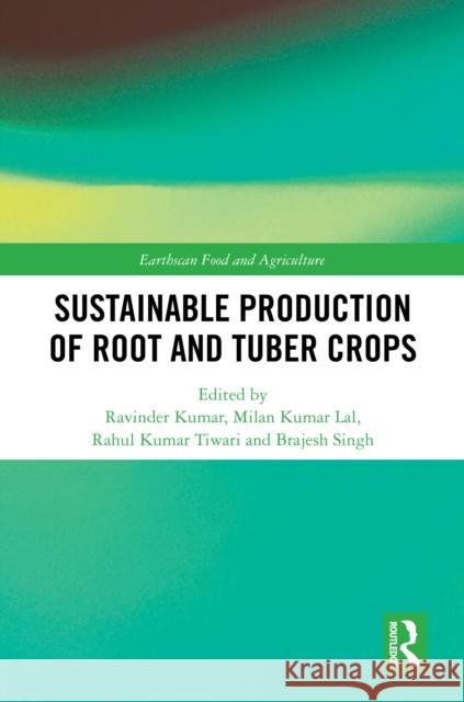 Sustainable Production of Root and Tuber Crops Ravinder Kumar Milan Kuma Rahul Kuma 9781032782805 Routledge - książka