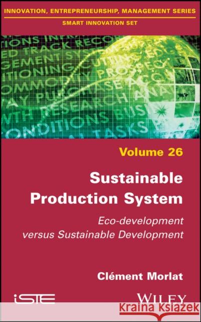 Sustainable Production System: Eco-Development Versus Sustainable Development Clement Morlat 9781786303325 Wiley-Iste - książka