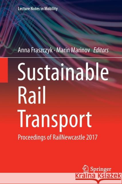 Sustainable Rail Transport: Proceedings of Railnewcastle 2017 Fraszczyk, Anna 9783030087265 Springer - książka