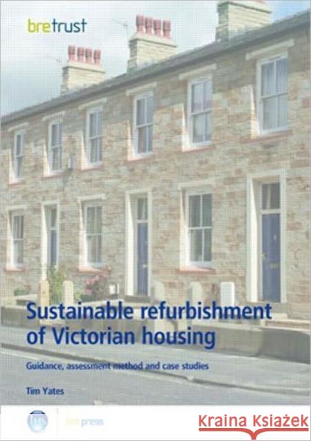 Sustainable Refurbishment of Victorian Housing: Guidance, Assessment Method and Case Studies (Fb 14) Yates, Tim 9781860819360 IHS BRE Press - książka