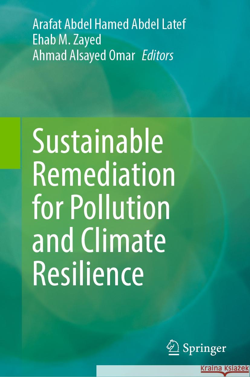 Sustainable Remediation for Pollution and Climate Resilience Arafat Abdel Hamed Abde Ehab M. Zayed Ahmad Alsayed Omar 9789819656738 Springer - książka