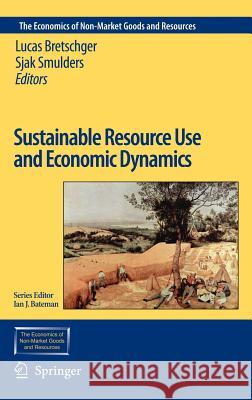 Sustainable Resource Use and Economic Dynamics Lucas Bretschger Sjak Smulders 9781402062926 Springer - książka