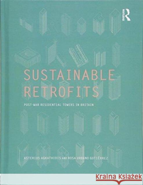 Sustainable Retrofits: Post War Residential Towers in Britain Asterios Agkathidis Rosa Urbano-Gutierrez 9781138689886 Routledge - książka
