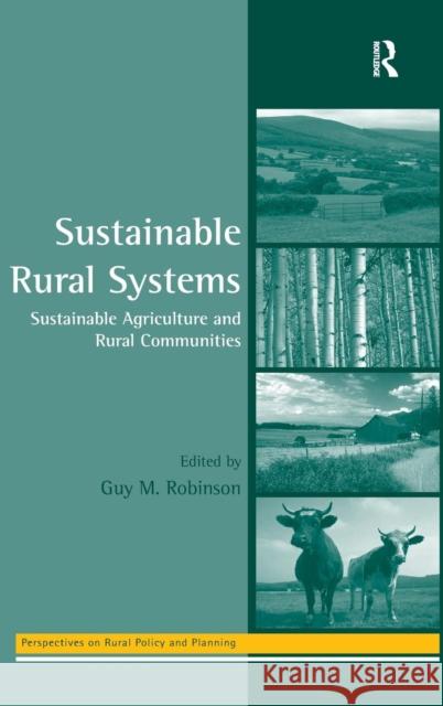 Sustainable Rural Systems: Sustainable Agriculture and Rural Communities Robinson, Guy 9780754647157 Ashgate Publishing Limited - książka