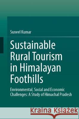 Sustainable Rural Tourism in Himalayan Foothills: Environmental, Social and Economic Challenges Suneel Kumar   9783031400971 Springer International Publishing AG - książka