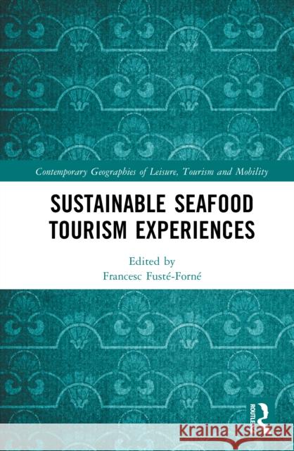 Sustainable Seafood Tourism Experiences Francesc (World Food Travel Association, USA) Fuste-Forne 9781041125167 Taylor & Francis Ltd - książka