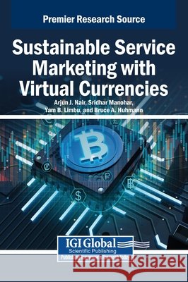 Sustainable Service Marketing with Virtual Currencies Nair, Arjun J., Manohar, Sridhar, B. Limbu, Yam 9798337303154 IGI Global - książka