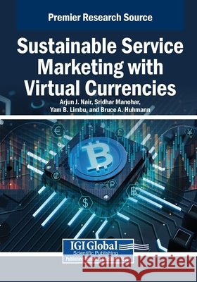 Sustainable Service Marketing with Virtual Currencies Nair, Arjun J., Manohar, Sridhar, B. Limbu, Yam 9798337303161 IGI Global - książka