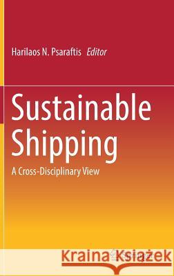 Sustainable Shipping: A Cross-Disciplinary View Psaraftis, Harilaos N. 9783030043292 Springer - książka