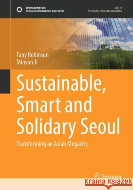 Sustainable, Smart and Solidary Seoul: Transforming an Asian Megacity Robinson, Tony 9783031135941 Springer International Publishing AG - książka