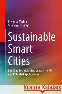 Sustainable Smart Cities Priyanka Mishra, Ghanshyam Singh 9783031333538 Springer International Publishing - książka