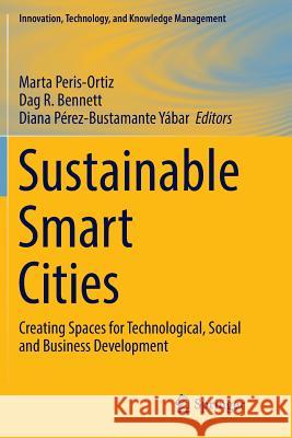 Sustainable Smart Cities: Creating Spaces for Technological, Social and Business Development Peris-Ortiz, Marta 9783319822112 Springer - książka