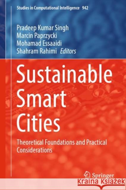 Sustainable Smart Cities: Theoretical Foundations and Practical Considerations Pradeep Kumar Singh Marcin Paprzycki Mohamad Essaaidi 9783031088148 Springer - książka