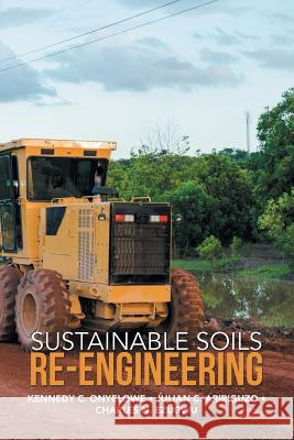 Sustainable Soils Re-Engineering Kennedy C Onyelowe, Julian C Aririguzo, Charles N Ezugwu 9781543750997 Partridge Publishing Singapore - książka